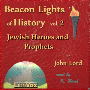Beacon Lights of History, Vol 2: Jewish Heroes and Prophets - John Lord - Free Audio Books Online Audiobooks in English