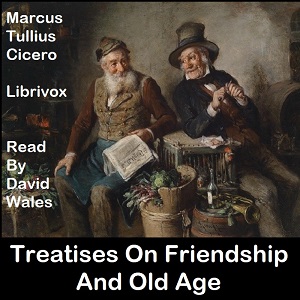 Treatises On Friendship And Old Age - Marcus Tullius Cicero - Free Audio Books Online Audiobooks in English