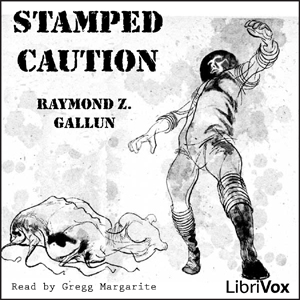 Stamped Caution - Raymond Z. Gallun - Free Audio Books Online Audiobooks in English
