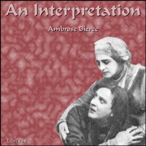 An Interpretation - Ambrose Bierce - Free Audio Books Online Audiobooks in English