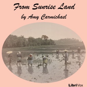 From Sunrise Land - Amy Wilson Carmichael - Free Audio Books Online Audiobooks in English