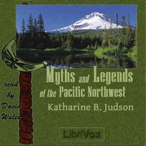 Myths And Legends Of The Pacific Northwest Especially Of Washington And Oregon - Katharine Berry Judson - Free Audio Books Online Audiobooks in English