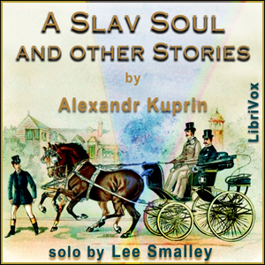 A Slav Soul and Other Stories - Aleksandr KUPRIN - Free Audio Books Online Audiobooks in English