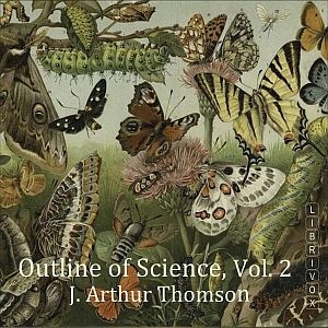 The Outline of Science, Vol 2 - J. Arthur Thomson - Free Audio Books Online Audiobooks in English