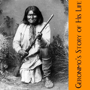 Geronimo’s Story of His Life - GERONIMO - Free Audio Books Online Audiobooks in English