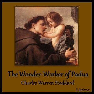 The Wonder-Worker of Padua - Charles Warren STODDARD - Free Audio Books Online Audiobooks in English