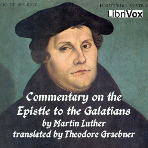 Commentary on St. Paul's Epistle to the Galatians - Martin Luther - Free Audio Books Online Audiobooks in English