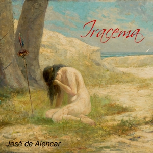 Iracema, the Honey-Lips: a Legend of Brazil - José de ALENCAR - Free Audio Books Online Audiobooks in English