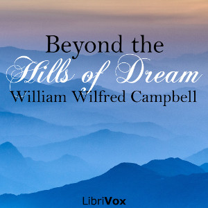 Beyond the Hills of Dream - William Wilfred Campbell - Free Audio Books Online Audiobooks in English