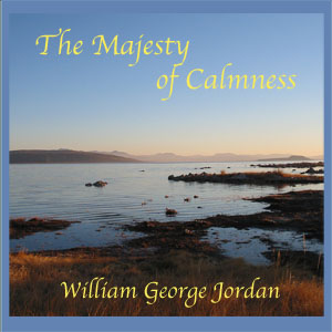 The Majesty of Calmness - William George JORDAN - Free Audio Books Online Audiobooks in English