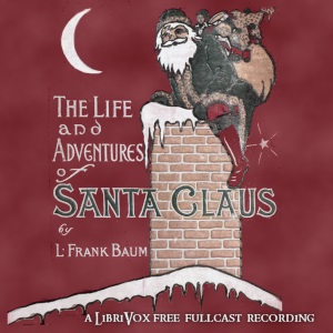 The Life and Adventures of Santa Claus (version 3) - L. Frank Baum - Free Audio Books Online Audiobooks in English