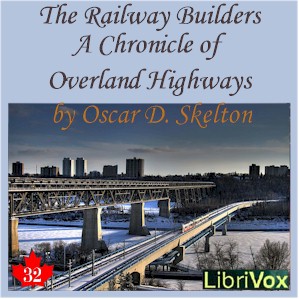 Chronicles of Canada Volume 32 - The Railway Builders: A Chronicle of Overland Highways - Oscar D. SKELTON - Free Audio Books Online Audiobooks in English