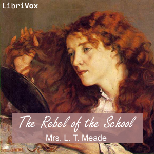 The Rebel of the School - L. T. Meade - Free Audio Books Online Audiobooks in English