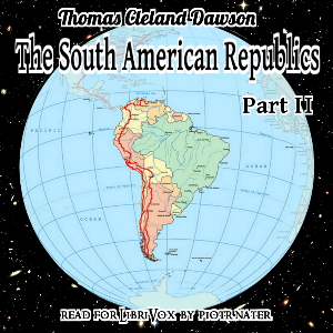 The South American Republics, Part II - Thomas Cleland DAWSON - Free Audio Books Online Audiobooks in English