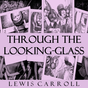 Through the Looking-Glass (version 4) - Lewis Carroll - Free Audio Books Online Audiobooks in English