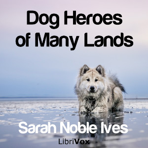 Dog Heroes of Many Lands - Sarah Noble IVES - Free Audio Books Online Audiobooks in English