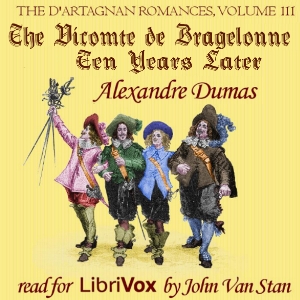 The d'Artagnan Romances, Vol 3, Part 1: The Vicomte de Bragelonne: Ten Years Later - Alexandre Dumas - Free Audio Books Online Audiobooks in English