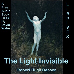 The Light Invisible - Robert Hugh Benson - Free Audio Books Online Audiobooks in English