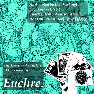 The Laws and Practice of the Game of Euchre. As Adopted by the Washington, D.C. Euchre Club - Charles Henry Wharton MEEHAN - Free Audio Books Online Audiobooks in English