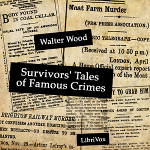 Survivors' Tales of Famous Crimes - Walter WOOD - Free Audio Books Online Audiobooks in English