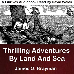 Thrilling Adventures By Land And Sea - James O. BRAYMAN - Free Audio Books Online Audiobooks in English
