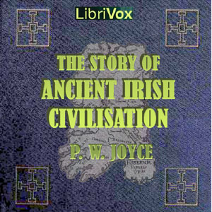 The Story of Ancient Irish Civilisation - Patrick Weston JOYCE - Free Audio Books Online Audiobooks in English