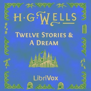 Twelve Stories and a Dream - H. G. Wells - Free Audio Books Online Audiobooks in English
