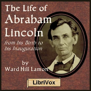 The Life Of Abraham Lincoln - Ward Hill LAMON - Free Audio Books Online Audiobooks in English