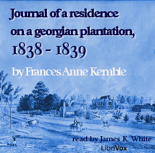 Journal of A Residence On A Georgian Plantation, 1838-1839 - Frances Anne KEMBLE - Free Audio Books Online Audiobooks in English