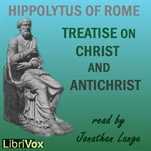 Treatise on Christ and Antichrist - HIPPOLYTUS OF ROME - Free Audio Books Online Audiobooks in English