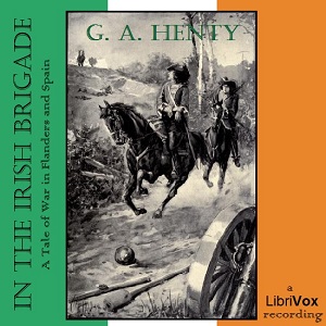 In the Irish Brigade: A Tale of War in Flanders and Spain - G. A. Henty - Free Audio Books Online Audiobooks in English