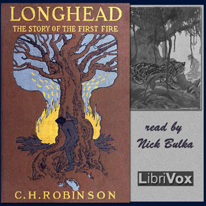 Longhead: The Story of the First Fire - C. H. ROBINSON - Free Audio Books Online Audiobooks in English