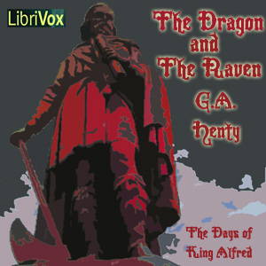 The Dragon and the Raven: Or The Days of King Alfred - G. A. Henty - Free Audio Books Online Audiobooks in English
