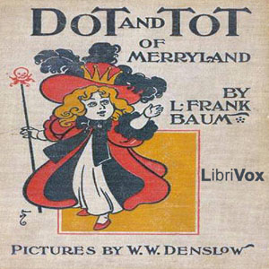 Dot and Tot of Merryland - L. Frank Baum - Free Audio Books Online Audiobooks in English