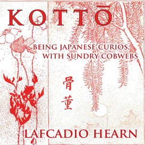 Kottō : being Japanese curios, with sundry cobwebs - Lafcadio HEARN - Free Audio Books Online Audiobooks in English