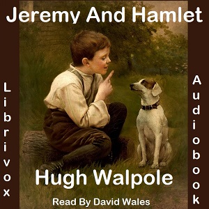 Jeremy And Hamlet: A Chronicle Of Certain Incidents In The Lives Of A Boy, A Dog, And A Country Town - Hugh Walpole - Free Audio Books Online Audiobooks in English