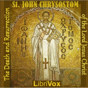The Death and Resurrection of the Lord Jesus Christ - Commentary on the Gospel of St Matthew - St. John CHRYSOSTOM - Free Audio Books Online Audiobooks in English