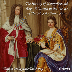 The History of Henry Esmond, Esq., A Colonel in the Service of Her Majesty Queen Anne - William Makepeace Thackeray - Free Audio Books Online Audiobooks in English