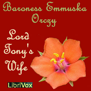 Lord Tony's Wife - Baroness Orczy - Free Audio Books Online Audiobooks in English