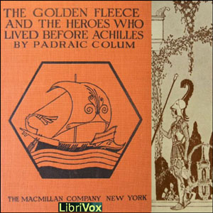 The Golden Fleece and the Heroes Who Lived Before Achilles - Pádraic Colum - Free Audio Books Online Audiobooks in English