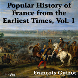 A Popular History of France from the Earliest Times vol 1 - François Pierre Guillaume Guizot - Free Audio Books Online Audiobooks in English