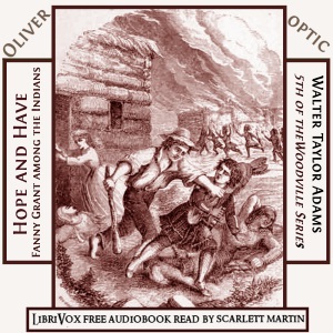Hope and Have; Fanny Grant Among the Indians - Oliver Optic - Free Audio Books Online Audiobooks in English
