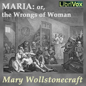 Maria, or the Wrongs of Woman - Mary Wollstonecraft - Free Audio Books Online Audiobooks in English