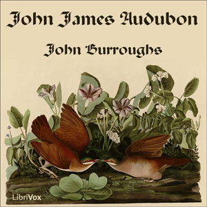 John James Audubon - John Burroughs - Free Audio Books Online Audiobooks in English