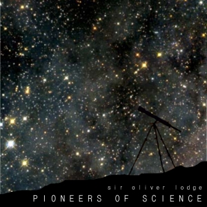 Pioneers of Science - Oliver LODGE - Free Audio Books Online Audiobooks in English