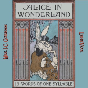 Alice in Wonderland, Retold in Words of One Syllable - J.C. Gorham - Free Audio Books Online Audiobooks in English