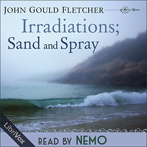 Irradiations; Sand and Spray - John Gould FLETCHER - Free Audio Books Online Audiobooks in English