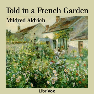Told in a French Garden - Mildred ALDRICH - Free Audio Books Online Audiobooks in English