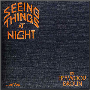Seeing Things at Night - Heywood BROUN - Free Audio Books Online Audiobooks in English