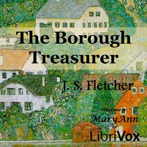 The Borough Treasurer - J. S. Fletcher - Free Audio Books Online Audiobooks in English